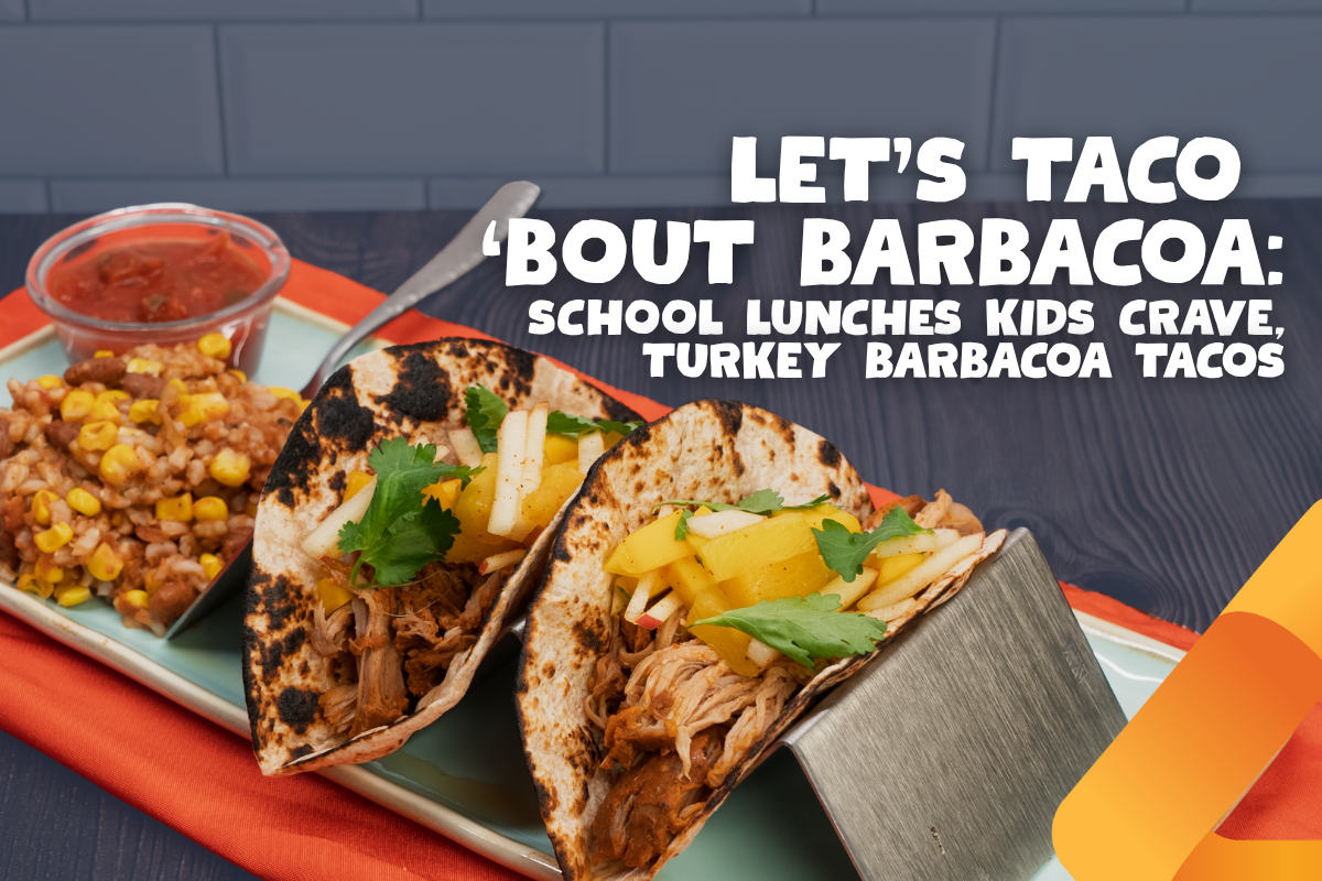 Let’s Taco ‘Bout Barbacoa: School Lunches Kids Crave