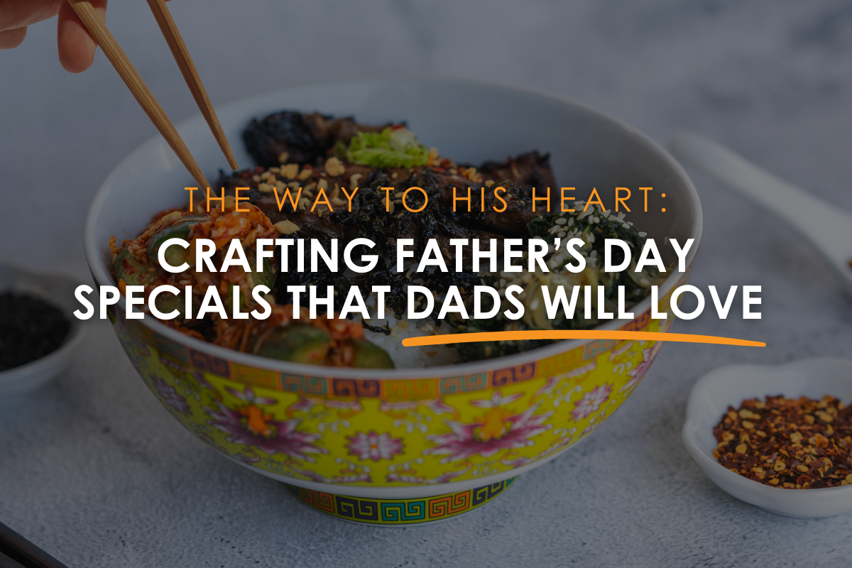 The Way To His Heart: Crafting Father’s Day Specials that Dads Will Love